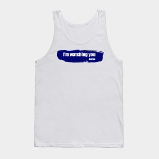 I&amp;#39;m watching you - funny karma quote Tank Top